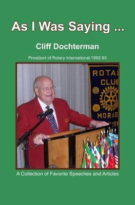As I Was Saying...: A Collection of Favorite Speeches and Articles by Dochterman, Cliff
