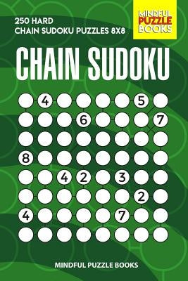 Chain Sudoku: 250 Hard Chain Sudoku Puzzles 8x8 by Mindful Puzzle Books