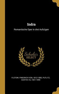Indra: Romantische Oper in drei Aufzügen by Flotow, Friedrich Von