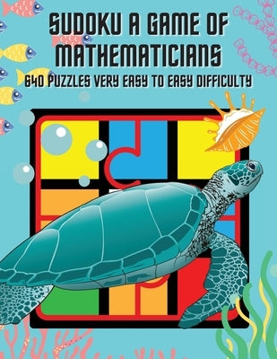 Sudoku A Game of Mathematicians 640 Puzzles Very Easy to Easy Difficulty by Johnson, Kelly
