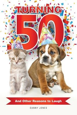 Turning 50 ... And Other Reasons to Laugh by Jones, Danny