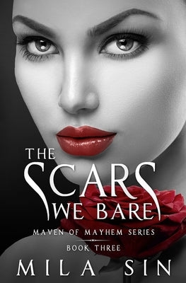 The Scars We Bare: Maven of Mayhem Series Book Three by Sin, Mila