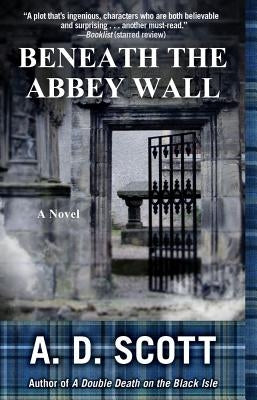 Beneath the Abbey Wall by Scott, A. D.