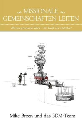 Missionale Gemeinschaften Leiten: Mission gemeinsam leben - die Kraft neu entdecken! by Breen, Mike
