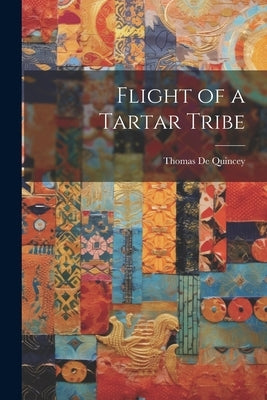 Flight of a Tartar Tribe by Quincey, Thomas de
