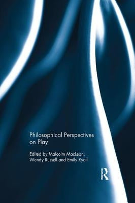 Philosophical Perspectives on Play by MacLean, Malcolm