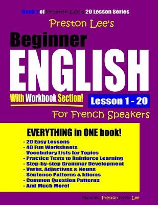 Preston Lee's Beginner English With Workbook Section Lesson 1 - 20 For French Speakers by Preston, Matthew