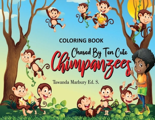 Chased By Ten Cute Chimpanzees: Coloring Book by Marbury Ed S., Tawanda