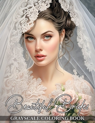 Beautiful Brides: Grayscale Coloring Book Featuring Gorgeous Bridal Elegance and Breathtaking Wedding Dresses by Fancybookpress, Lovely