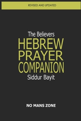 Siddur Bayit The Believers Hebrew Prayer Companion: The Believers Hebrew Prayer Companion by Zone Nmz, No Mans