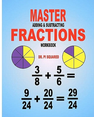 Master Adding & Subtracting Fractions Workbook by Squared, Pi
