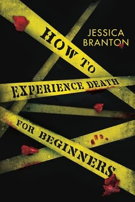 How To Experience Death For Beginners by Branton, Jessica