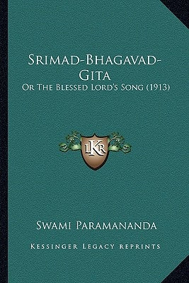 Srimad-Bhagavad-Gita: Or The Blessed Lord's Song (1913) by Paramananda, Swami