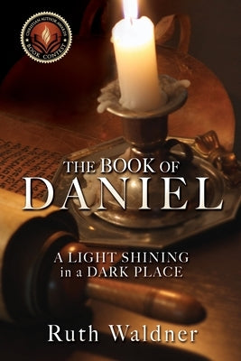The Book of Daniel: A LIGHT SHINING in a DARK PLACE by Waldner, Ruth