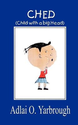Ched: (Child with a Big Head) by Yarbrough, Adlai O.