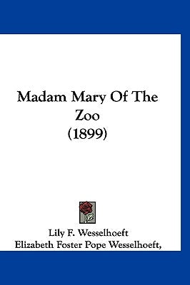 Madam Mary Of The Zoo (1899) by Wesselhoeft, Lily F.