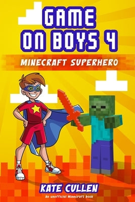 Game on Boys: Minecraft Superhero: Minecraft Superhero by Cullen, Kate