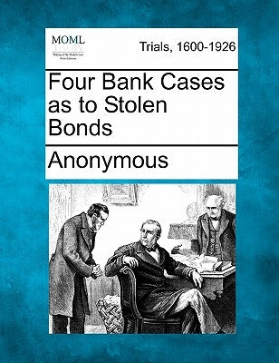 Four Bank Cases as to Stolen Bonds by Anonymous