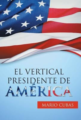 El vertical presidente de América by Cubas, Mario