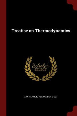 Treatise on Thermodynamics by Planck, Max