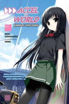 Accel World, Vol. 7 (Light Novel): Armor of Catastrophe by Kawahara, Reki