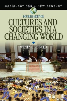 Cultures and Societies in a Changing World by Griswold, Wendy