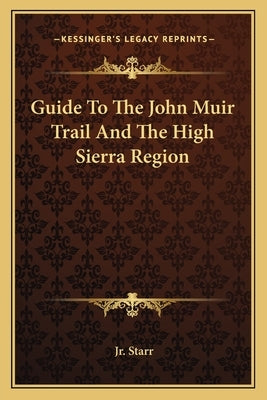 Guide To The John Muir Trail And The High Sierra Region by Starr, Walter A., Jr.