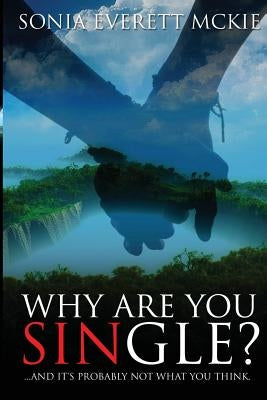 Why Are You Single?: ...and It's probably not what you think by McKie, Sonia Everett