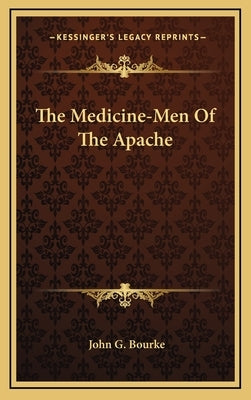 The Medicine-Men Of The Apache by Bourke, John G.
