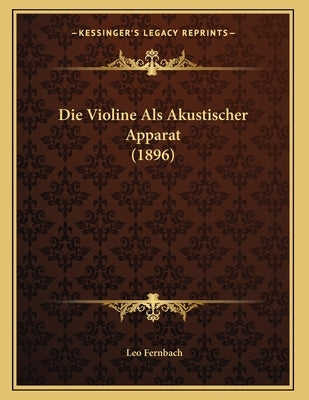 Die Violine Als Akustischer Apparat (1896) by Fernbach, Leo