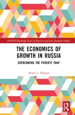 The Economics of Growth in Russia: Overcoming the Poverty Trap by Osipian, Ararat L.