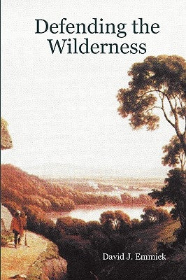 Defending the Wilderness by Emmick, David J.