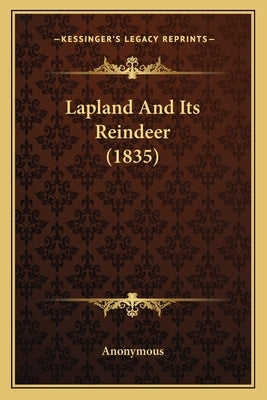Lapland And Its Reindeer (1835) by Anonymous