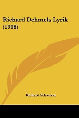 Richard Dehmels Lyrik (1908) by Schaukal, Richard
