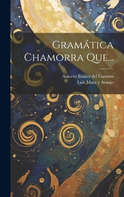 Gramática Chamorra Que... by Luis Mata Y Araujo