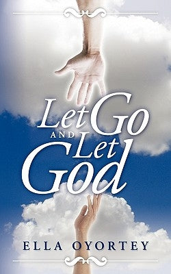 Let Go and Let God by Oyortey, Ella