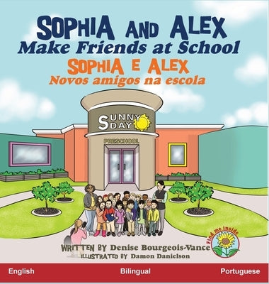 Sophia and Alex Make Friends at School: Sophia e Alex Novos amigos na escola by Bourgeois-Vance, Denise R.