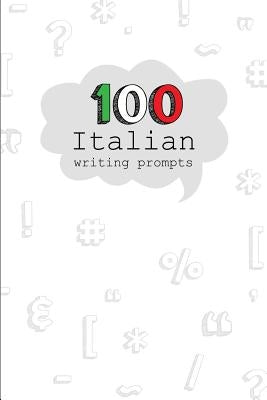100 Italian Writing Prompts: 100 Creative Writing prompts in Italian language. A fantastic way to practice Italian! Perfect for Italian Students, T by Design, Dadamilla