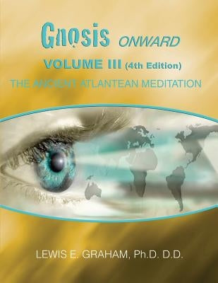 GNOSIS Onward: The Ancient Atlantean Meditation by Graham D. D., Lewis E.