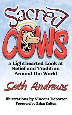 Sacred Cows: A Lighthearted Look at Belief and Tradition Around the World by Andrews, Seth
