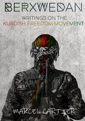 Berxwedan: Writings on the Kurdish Freedom Movement by Cartier, Marcel