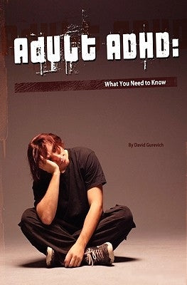 Adult ADHD: What You Need to Know by Gurevich, David