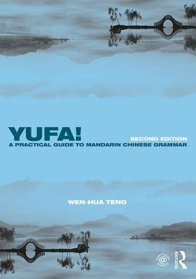 Yufa! A Practical Guide to Mandarin Chinese Grammar by Teng, Wen-Hua