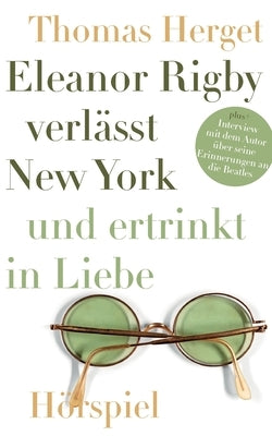 Eleanor Rigby verlässt New York und ertrinkt in Liebe by Herget, Thomas