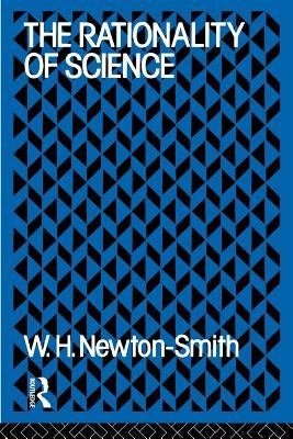 The Rationality of Science by Newton-Smith, W. H.