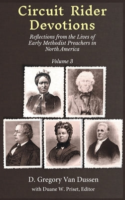 Circuit Rider Devotions: Reflections from the Lives of Early Methodist Preachers in North America, Volume 3 by Van Dussen, D. Gregory