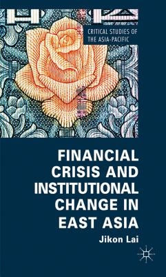 Financial Crisis and Institutional Change in East Asia by Lai, Jikon