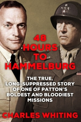 48 Hours to Hammelburg: Patton's Secret Mission by Whiting, Charles