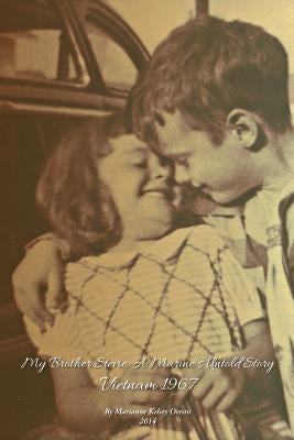 My Brother Stevie: A Marine's Untold Story: Vietnam 1967 by Orestis, Marianne Kelsey