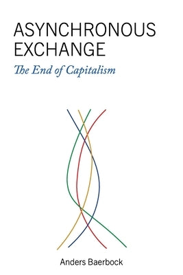 Asynchronous Exchange: The End of Capitalism by Baerbock, Anders